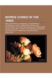 Words Coined in the 1980s: Emo, Backronym, Cyberspace, Colemanballs, Infomercial, Audio Commentary, Molecular Gastronomy, Glocalisation