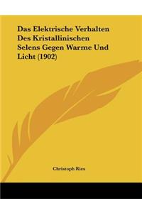 Das Elektrische Verhalten Des Kristallinischen Selens Gegen Warme Und Licht (1902)