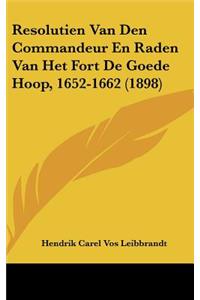 Resolutien Van Den Commandeur En Raden Van Het Fort de Goede Hoop, 1652-1662 (1898)