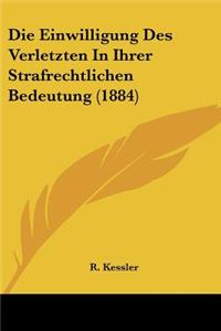 Die Einwilligung Des Verletzten In Ihrer Strafrechtlichen Bedeutung (1884)