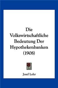 Volkswirtschaftliche Bedeutung Der Hypothekenbanken (1908)