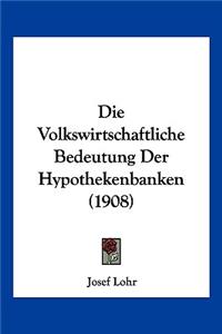 Volkswirtschaftliche Bedeutung Der Hypothekenbanken (1908)