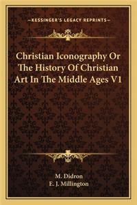 Christian Iconography Or The History Of Christian Art In The Middle Ages V1