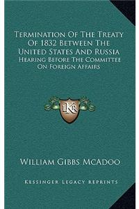 Termination of the Treaty of 1832 Between the United States and Russia