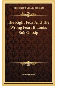 The Right Fear and the Wrong Fear; It Looks So!; Gossip
