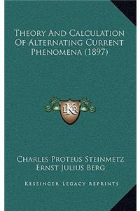 Theory and Calculation of Alternating Current Phenomena (1897)