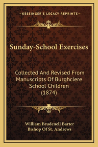 Sunday-School Exercises: Collected and Revised from Manuscripts of Burghclere School Children (1874)