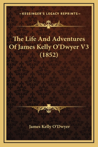 The Life and Adventures of James Kelly O'Dwyer V3 (1852)