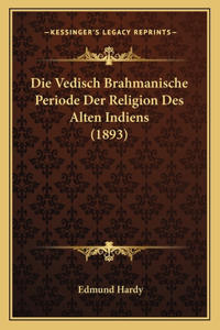 Vedisch Brahmanische Periode Der Religion Des Alten Indiens (1893)