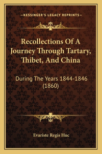 Recollections Of A Journey Through Tartary, Thibet, And China