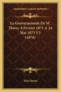 Gouvernement De M. Thiers, 8 Fevrier 1871 A 24 Mai 1873 V2 (1878)