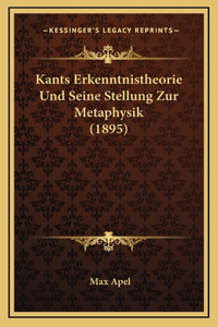 Kants Erkenntnistheorie Und Seine Stellung Zur Metaphysik (1895)
