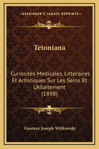 Tetoniana: Curiosites Medicales, Litteraires Et Artistiques Sur Les Seins Et L'Allaitement (1898)
