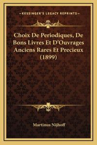 Choix De Periodiques, De Bons Livres Et D'Ouvrages Anciens Rares Et Precieux (1899)