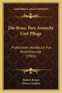 Rose, Ihre Anzucht Und Pflege