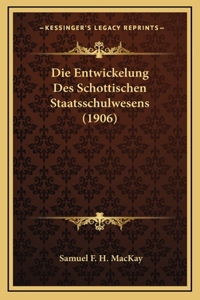 Die Entwickelung Des Schottischen Staatsschulwesens (1906)