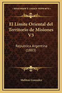 El Limite Oriental del Territorio de Misiones V3: Republica Argentina (1883)