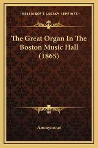 The Great Organ In The Boston Music Hall (1865)