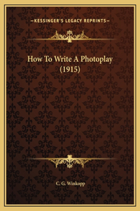 How To Write A Photoplay (1915)