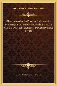 Observations Sur La Province Du Limousin, Presentees A L'Assemblee Nationale, Par M. Le Vicomte De Mirabeau, Depute De Cette Province (1789)