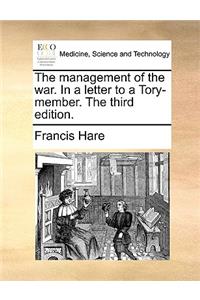 The Management of the War. in a Letter to a Tory-Member. the Third Edition.