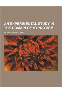 An Experimental Study in the Domain of Hypnotism