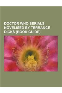 Doctor Who Serials Novelised by Terrance Dicks (Book Guide)