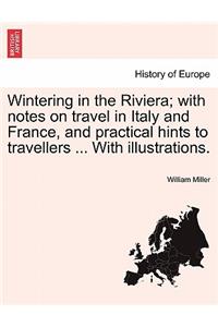 Wintering in the Riviera; with notes on travel in Italy and France, and practical hints to travellers ... With illustrations.