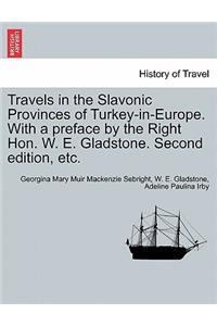 Travels in the Slavonic Provinces of Turkey-In-Europe. with a Preface by the Right Hon. W. E. Gladstone. Vol. II. Second Edition, Etc.