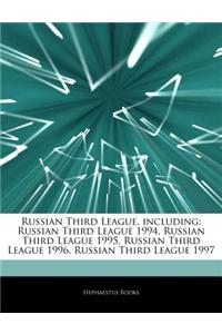 Articles on Russian Third League, Including: Russian Third League 1994, Russian Third League 1995, Russian Third League 1996, Russian Third League 199