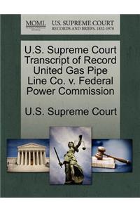 U.S. Supreme Court Transcript of Record United Gas Pipe Line Co. V. Federal Power Commission