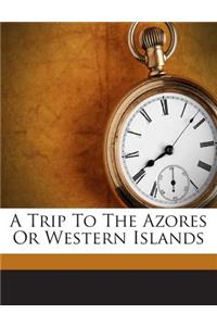 Trip to the Azores or Western Islands