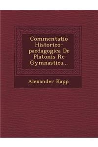 Commentatio Historico-Paedagogica de Platonis Re Gymnastica...