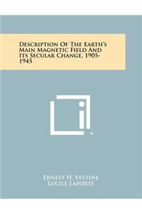 Description of the Earth's Main Magnetic Field and Its Secular Change, 1905-1945