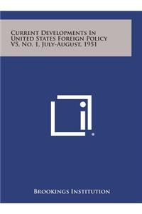 Current Developments in United States Foreign Policy V5, No. 1, July-August, 1951