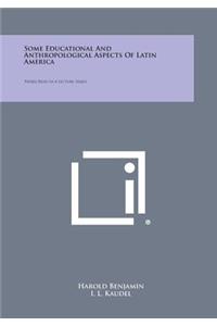 Some Educational and Anthropological Aspects of Latin America