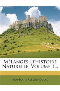 Mélanges D'histoire Naturelle, Volume 1...