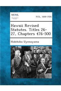 Hawaii Revised Statutes. Titles 26-27, Chapters 476-500