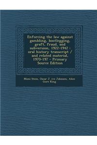 Enforcing the Law Against Gambling, Bootlegging, Graft, Fraud, and Subversion, 1922-1942