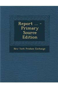 Report ... - Primary Source Edition