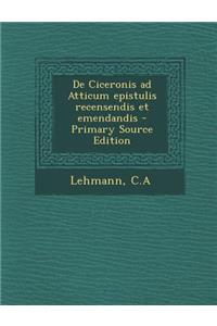 de Ciceronis Ad Atticum Epistulis Recensendis Et Emendandis