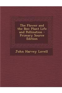 The Flower and the Bee: Plant Life and Pollination: Plant Life and Pollination