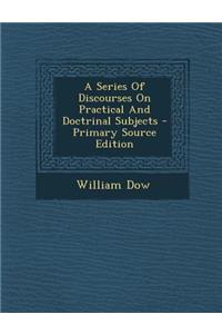 A Series of Discourses on Practical and Doctrinal Subjects