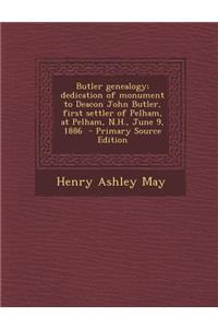 Butler Genealogy; Dedication of Monument to Deacon John Butler, First Settler of Pelham, at Pelham, N.H., June 9, 1886