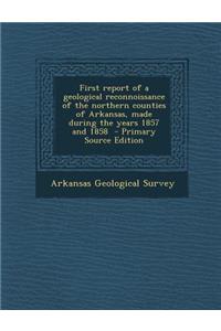 First Report of a Geological Reconnoissance of the Northern Counties of Arkansas, Made During the Years 1857 and 1858