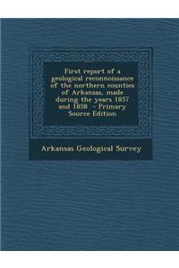 First Report of a Geological Reconnoissance of the Northern Counties of Arkansas, Made During the Years 1857 and 1858