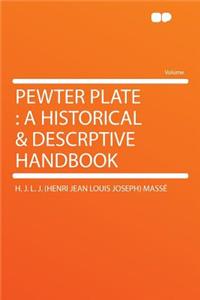 Pewter Plate: A Historical & Descrptive Handbook