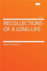 Recollections of a Long Life