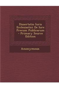 Dissertatio Iuris Ecclesiastici de Iure Precum Publicarum