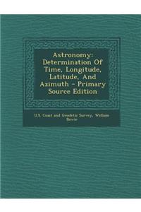 Astronomy: Determination of Time, Longitude, Latitude, and Azimuth
